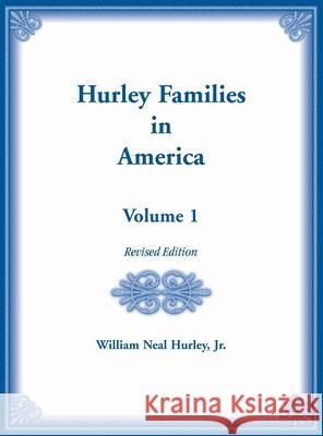 Hurley Families in American Volume 1, Revised Edition William N Hurley 9780788411762