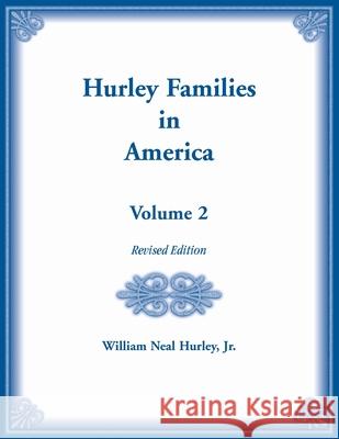 Hurley Families in America, Volume Two, Revised Edition William Hurley 9780788411779