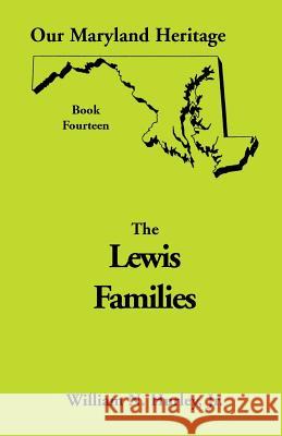 Our Maryland Heritage, Book 14: Lewis Families W N Hurley, William Neal Hurley, Jr 9780788411885 Heritage Books