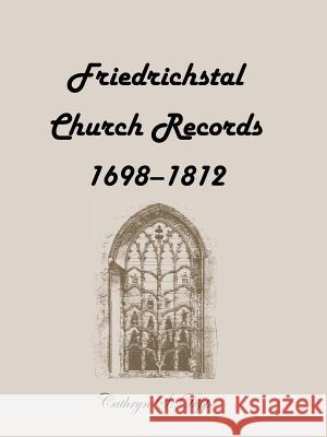 Friedrichstal Church Records, 1698-1812 Cathryn S. Dippo 9780788411908