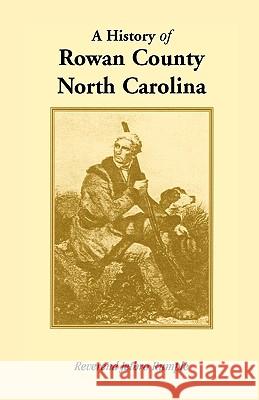 A History of Rowan County, North Carolina Reverend Jet Rumple 9780788412035