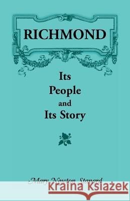 Richmond: Its People and Its Story Mary Newton Stanard 9780788412325