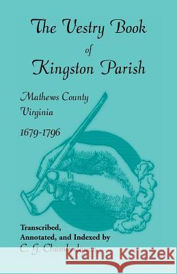 The Vestry Book of Kingston Parish, Mathews County, Virginia, 1679-1796 C. G. Chamberlayne 9780788413230 Heritage Books