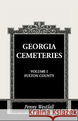 Georgia Cemeteries, Volume I: Fulton County Westfall, Penny 9780788413421