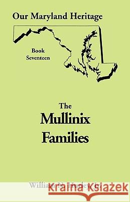 Our Maryland Heritage, Book 17: The Mullinix Families William Neal Hurley, Jr 9780788413773