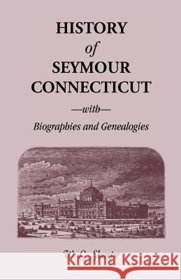 History of Seymour, Connecticut, with Biographies and Genealogies W. C. Sharpe   9780788413896 Heritage Books Inc