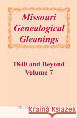 Missouri Genealogical Gleanings 1840 and Beyond, Vol. 7 Sherida K. Eddlemon 9780788413919 Heritage Books