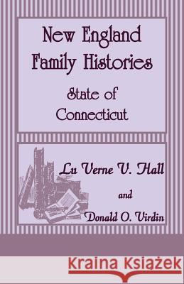 New England Family Histories: State of Connecticut Lu Verne V. Hall Luverne V. Hall Donald O. Virdin 9780788413940