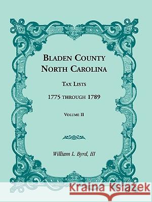 Bladen County, North Carolina, Tax Lists: 1775 Through 1789, Volume II Byrd, William L. 9780788414268