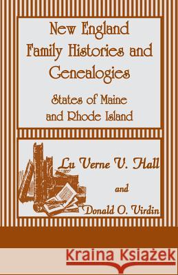 New England Family Histories and Genealogies: States of Maine and Rhode Island Hall, Lu Verne V. 9780788414312