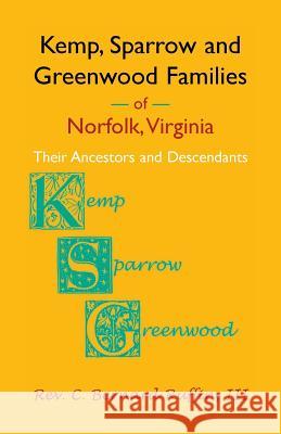 Kemp, Sparrow and Greenwood Families of Norfolk, Virginia: Their Ancestors and Descendants C Bernard Ruffin 9780788414664 Heritage Books