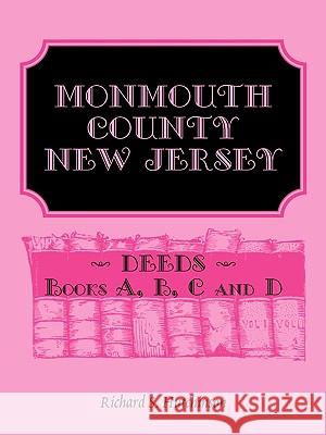 Monmouth County, New Jersey, Deeds - Books A, B, C and D Richard S. Hutchinson 9780788414794