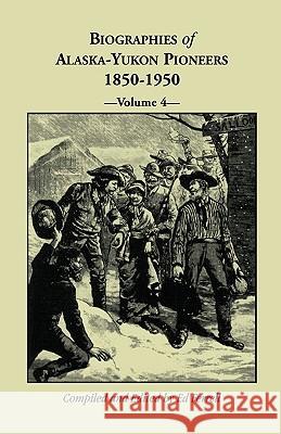 Biographies of Alaska-Yukon Pioneers 1850-1950, Volume 4 Ed Ferrell 9780788415005