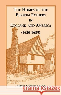 The Homes of the Pilgrim Fathers in England and America (1620-1685) Martin S. Briggs   9780788415111 Heritage Books Inc