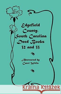 Edgefield County, South Carolina: Deed Books 32 and 33 Wells, Carol 9780788415548