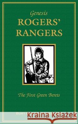 Genesis: Rogers Rangers: The First Green Berets: The Corps & the Revivals, April 6, 1758-December 24, 1783 Burt Garfield Loescher 9780788415753 Heritage Books