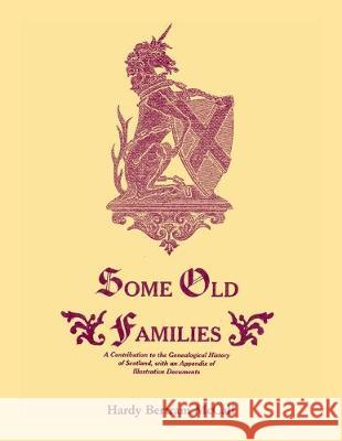 Some Old Families: A Contribution to the Genealogical History of Scotland, with an Appendix of Illustrative Documents H. B. McCall 9780788415906 Heritage Books