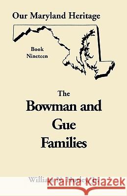 Our Maryland Heritage, Book 19: The Bowman and Gue Families W N Hurley, William Neal Hurley, Jr 9780788416040 Heritage Books