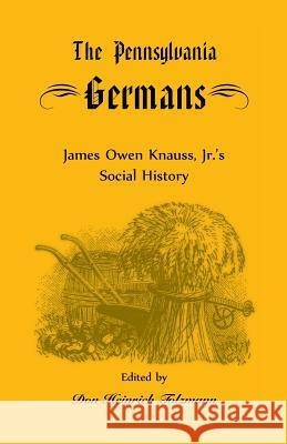 The Pennsylvania Germans: James Owen Knauss, Jr.'s Social History Knauss, James Owen 9780788417061 Heritage Books