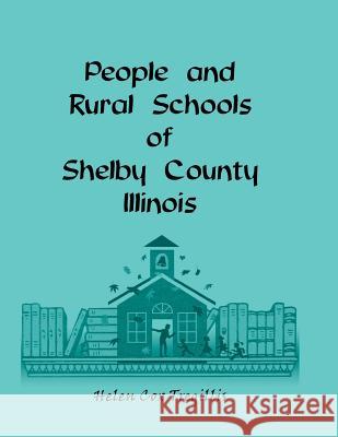 People and Rural Schools of Shelby County, Illinois Helen Cox Tregillis   9780788417221