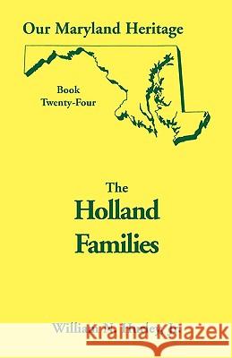 Our Maryland Heritage, Book 24: The Holland Families William Neal Hurley, Jr 9780788417306 Heritage Books