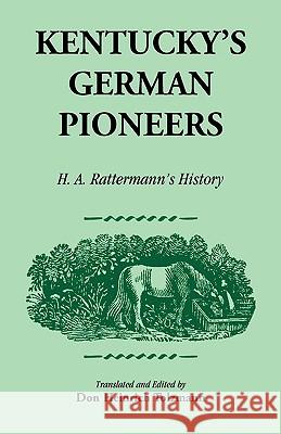 Kentucky's German Pioneers: H.A. Rattermann's History Don Heinrich Tolzmann 9780788417351