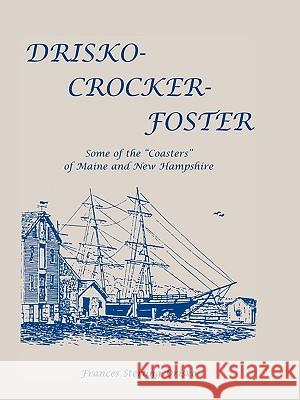 Drisko-Crocker-Foster: Some of the Coasters of Maine and New Hampshire Drisko, Frances Sterling 9780788417511