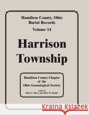 Hamilton County, Ohio, Burial Records, Vol. 14: Harrison Township Hamilton Co Ohio Geneal Soc 9780788417535 Heritage Books