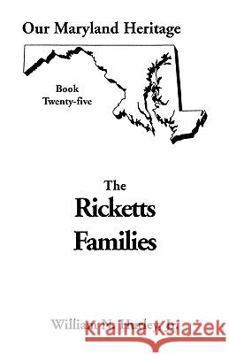 Our Maryland Heritage, Book 25: Ricketts Families, Primarily of Montgomery & Frederick Counties W N Hurley, William Neal Hurley, Jr 9780788417542 Heritage Books