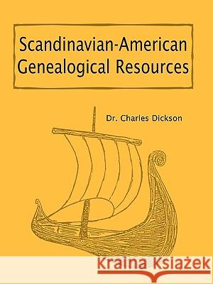 Scandinavian-American Genealogical Resources Charles Dickson Dr Charles Dickson 9780788418105