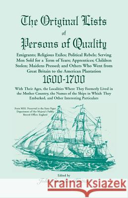 The Original Lists of Persons of Quality; Emigrants; Religious Exiles; Political Rebels; Serving Men Sold for a Term of Years; Apprentices; Children Stolen; Maidens Pressed; And Others Who Went From G John Camden Hotten 9780788418143