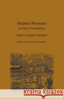 German Pioneers in Early California: Erwin G. Gudde's History Gudde, Erwin Gustav 9780788418228 Heritage Books Inc