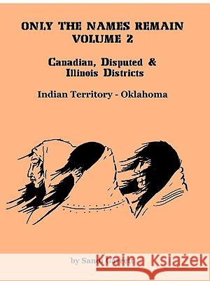 Only The Names Remain, Volume 2: Canadian, Disputed & Illinois Districts Garrett, Sandi 9780788418297