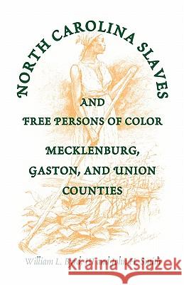 North Carolina Slaves and Free Persons of Color: Mecklenburg, Gaston, and Union Byrd, William L. 9780788418518