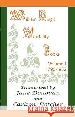 William King's Mortality Books: Volume 1, 1795-1832 Donovan, Jane 9780788418532 