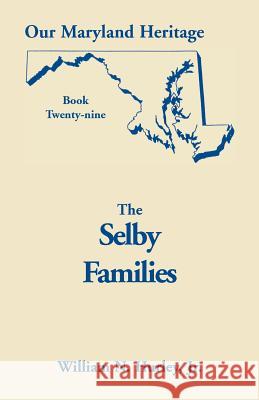 Our Maryland Heritage, Book 29: Selby Families W N Hurley, William Neal Hurley, Jr 9780788419133 Heritage Books