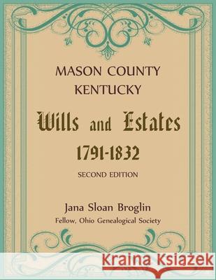 Mason County, Kentucky Wills and Estates Jana Broglin 9780788419317