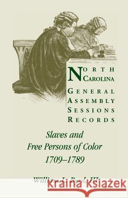 North Carolina General Assembly Sessions Records: Slaves and Free Persons of Color, 1709-1789 Byrd, William L. 9780788419638