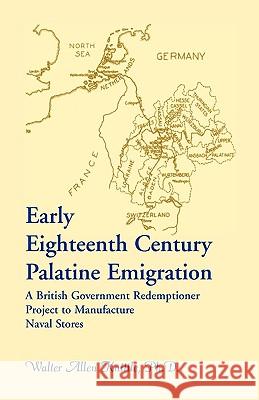 Early Eighteenth Century Palatine Emigration: A British Government Redemptioner Project to Manufacture Naval Stores Knittle, Walter Allen 9780788419775 Heritage Books