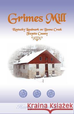 Grimes Mill, Kentucky Landmark on Boone Creek, Fayette County Harry G. Enoch 9780788420313