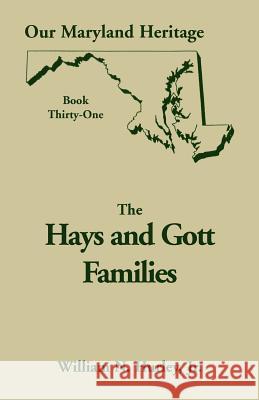 Our Maryland Heritage, Book 31: Hays and Gott Families W N Hurley, William Neal Hurley, Jr 9780788420337 Heritage Books
