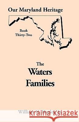 Our Maryland Heritage, Book 32: The Waters Families William Neal Hurley, Jr 9780788420511