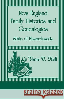 New England Family Histories And Genealogies: State of Massachusetts Hall, Lu Verne V. 9780788420702