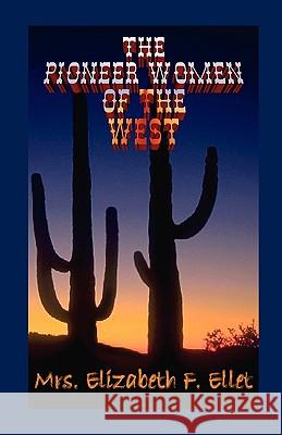 Pioneer Women of the West Mrs Elizabeth F. Ellet 9780788421266