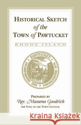 Historical Sketch of the Town of Pawtucket [RI] Massena Goodrich 9780788421273