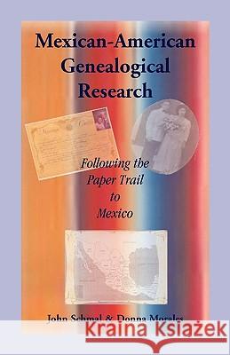 Mexican-American Genealogical Research: Following the Paper Trail to Mexico Schmal, John P. 9780788421396