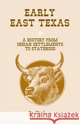 Early East Texas: A History from Indian Settlements to Statehood Ericson, Joe E. 9780788421877 Heritage Books Inc