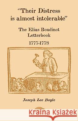 Their Distress is Almost Intolerable: The Elias Boudinot Letterbook, 1777-1778 Boyle, Joseph Lee 9780788422102 Heritage Books