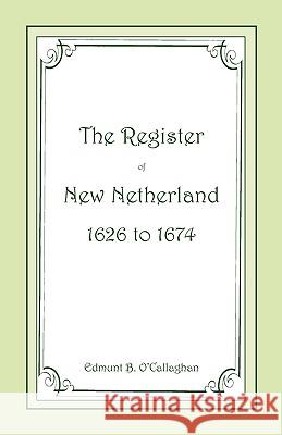 The Register of New Netherland, 1626-1674 Edmund O'callaghan 9780788422263 