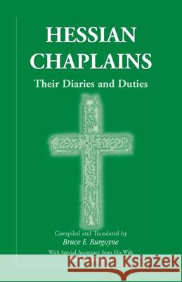 Hessian Chaplains: Their Diaries and Duties Bruce E. Burgoyne 9780788423598